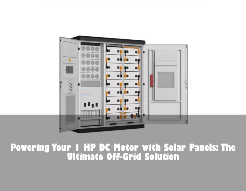Powering Your 1 HP DC Motor with Solar Panels: The Ultimate Off-Grid Solution