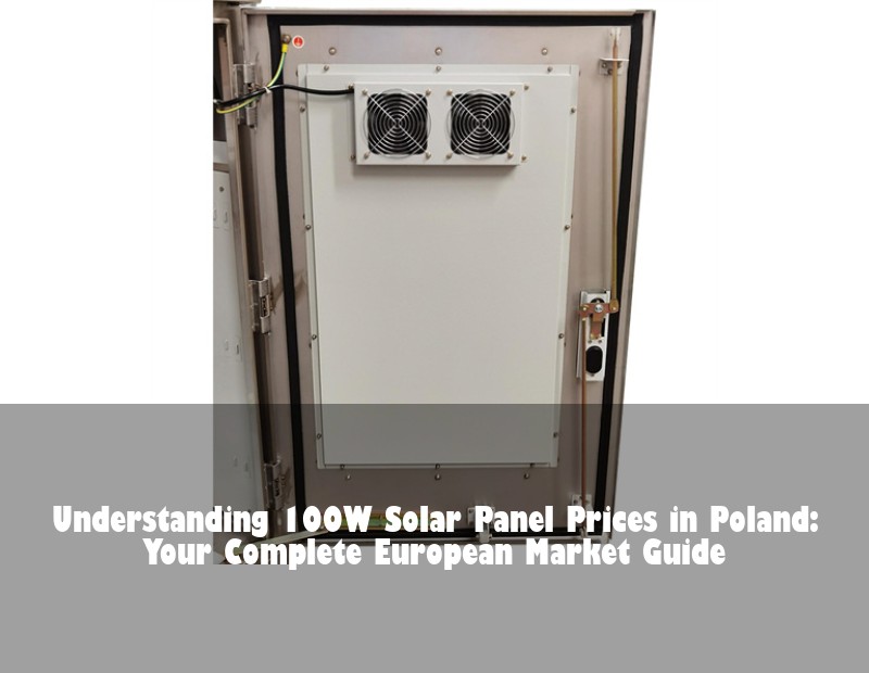 Understanding 100W Solar Panel Prices in Poland: Your Complete European Market Guide