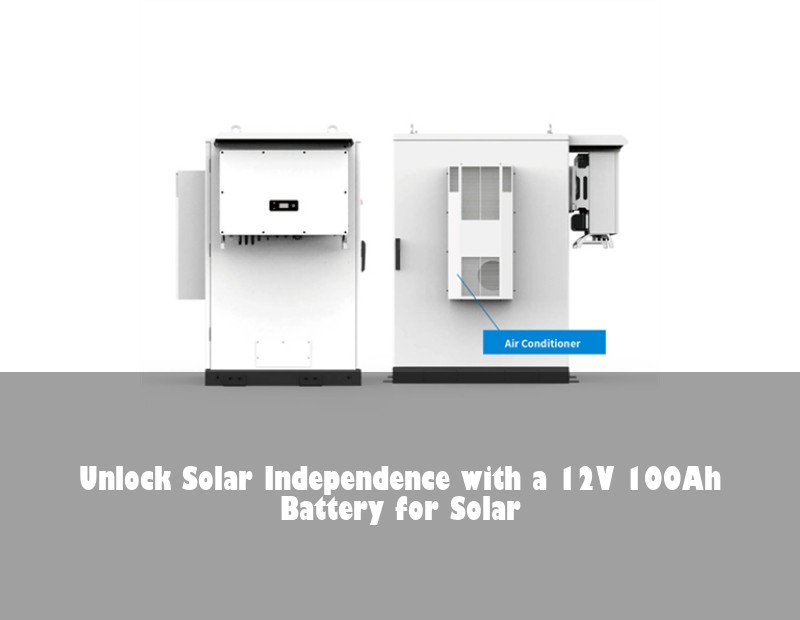 Unlock Solar Independence with a 12V 100Ah Battery for Solar