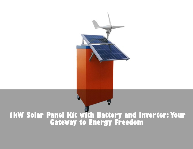 1kW Solar Panel Kit with Battery and Inverter: Your Gateway to Energy Freedom | Huijue Solar