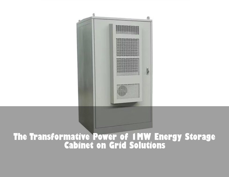 The Transformative Power of 1MW Energy Storage Cabinet on Grid Solutions