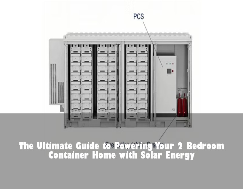 The Ultimate Guide to Powering Your 2 Bedroom Container Home with Solar Energy