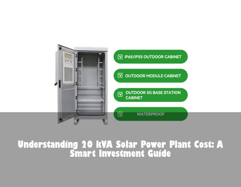 Understanding 20 kVA Solar Power Plant Cost: A Smart Investment Guide