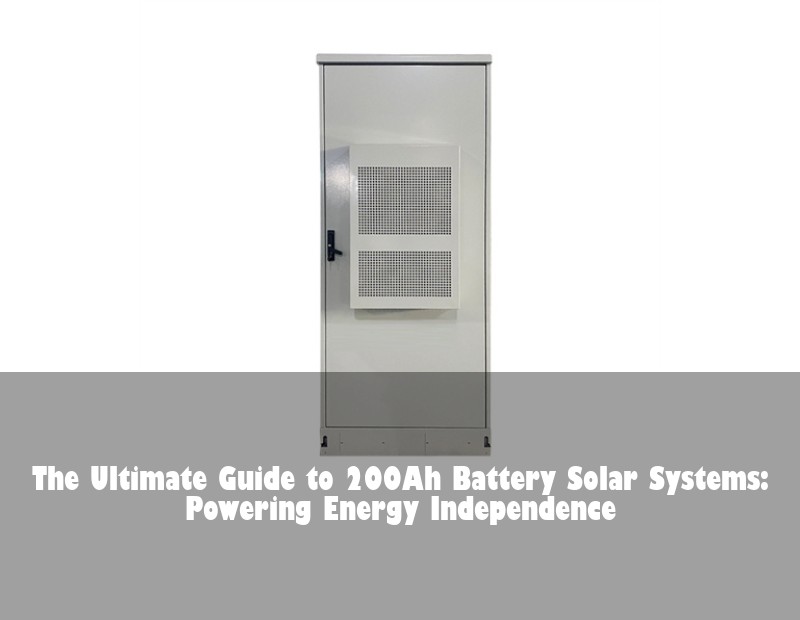 The Ultimate Guide to 200Ah Battery Solar Systems: Powering Energy Independence