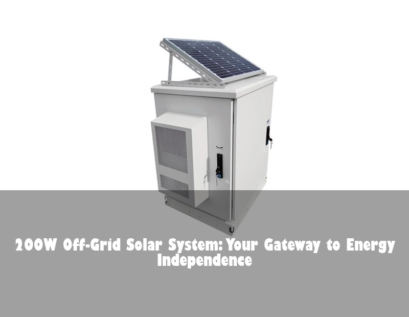 200W Off-Grid Solar System: Your Gateway to Energy Independence