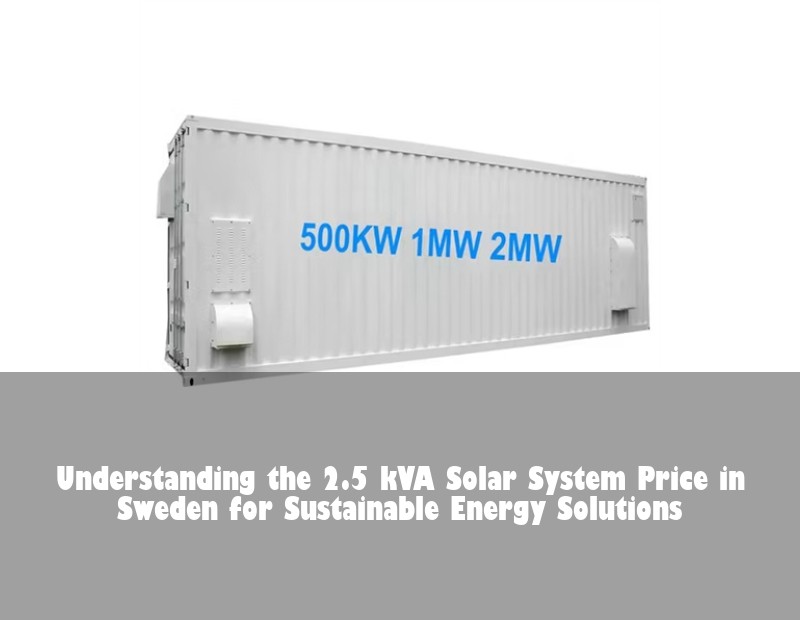 Understanding the 2.5 kVA Solar System Price in Sweden for Sustainable Energy Solutions