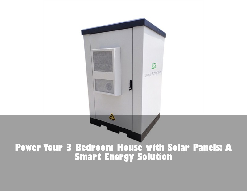 Power Your 3 Bedroom House with Solar Panels: A Smart Energy Solution | Huijue Solar