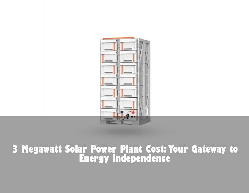 3 Megawatt Solar Power Plant Cost: Your Gateway to Energy Independence