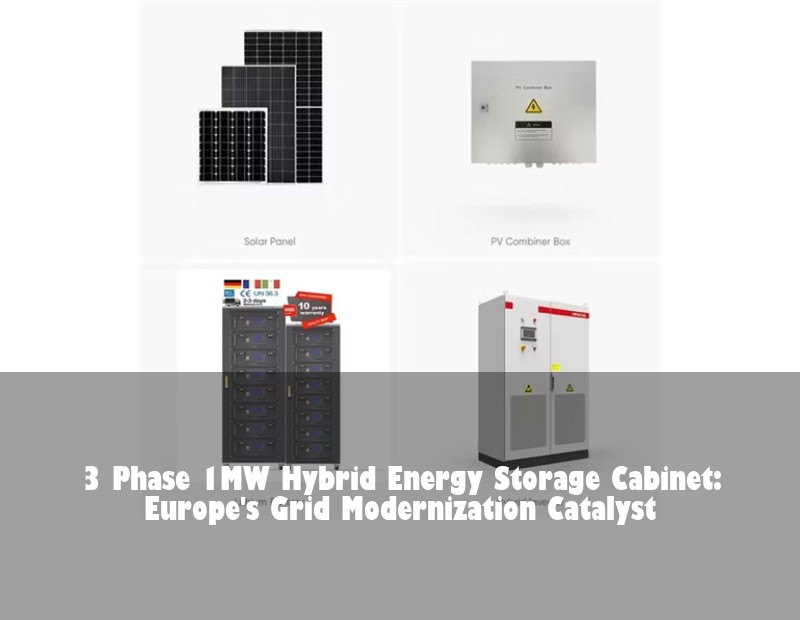 3 Phase 1MW Hybrid Energy Storage Cabinet: Europe's Grid Modernization Catalyst | Huijue Solar