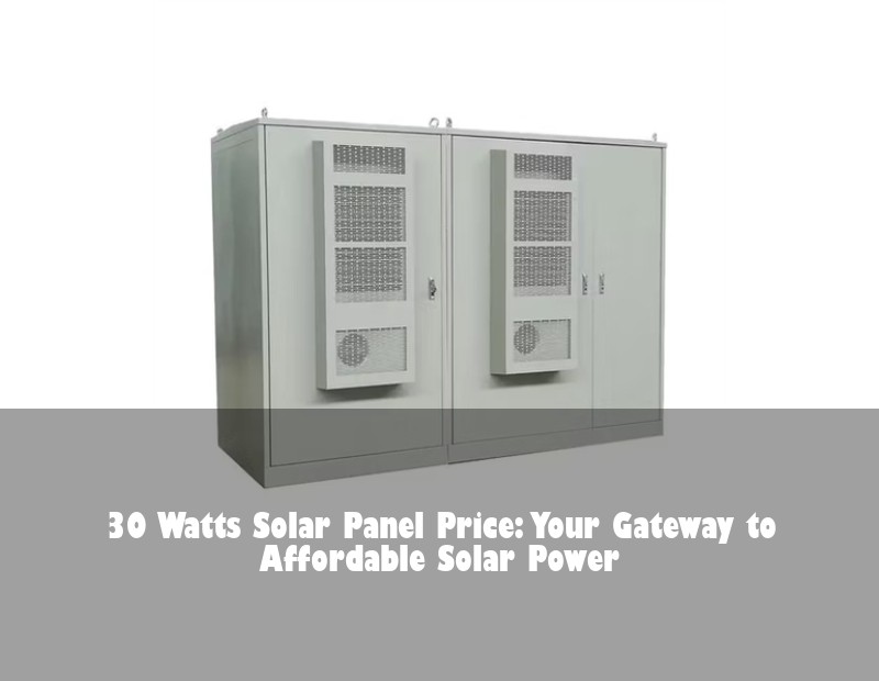 30 Watts Solar Panel Price: Your Gateway to Affordable Solar Power
