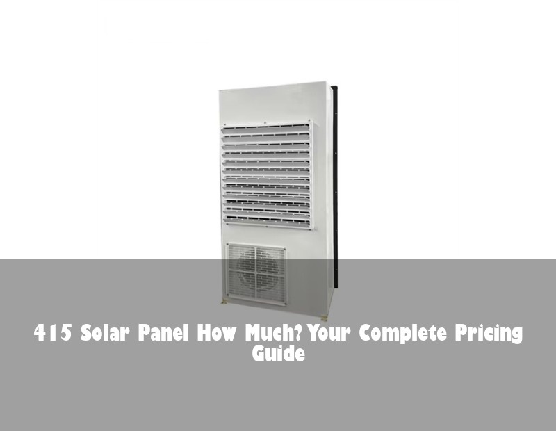 415 Solar Panel How Much? Your Complete Pricing Guide
