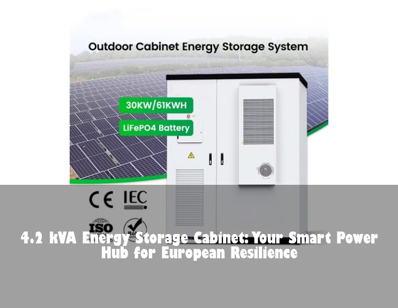 4.2 kVA Energy Storage Cabinet: Your Smart Power Hub for European Resilience