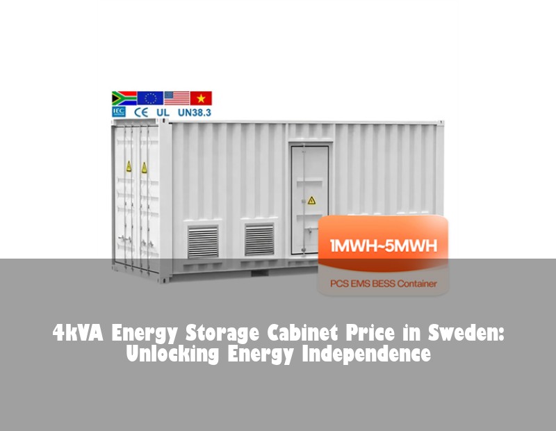 4kVA Energy Storage Cabinet Price in Sweden: Unlocking Energy Independence
