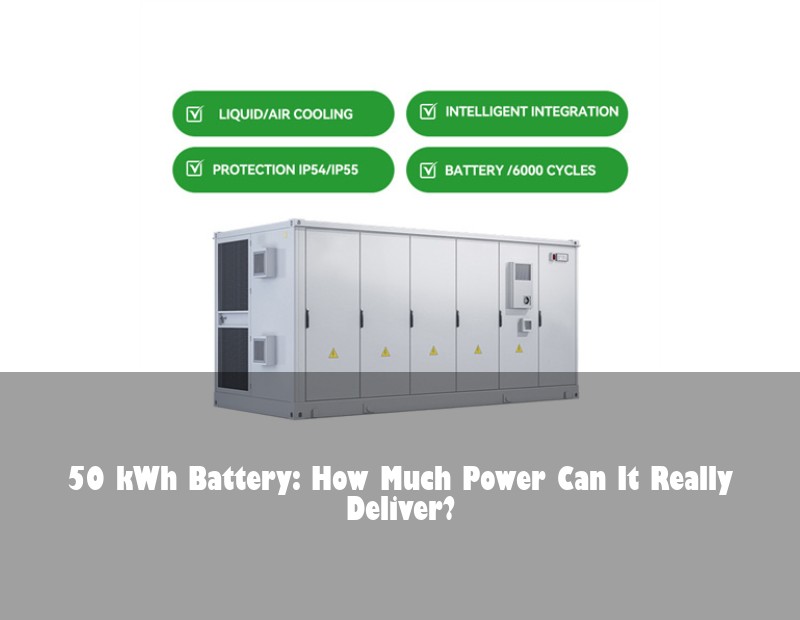 50 kWh Battery: How Much Power Can It Really Deliver?