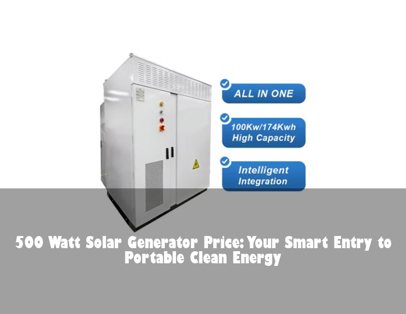 500 Watt Solar Generator Price: Your Smart Entry to Portable Clean Energy