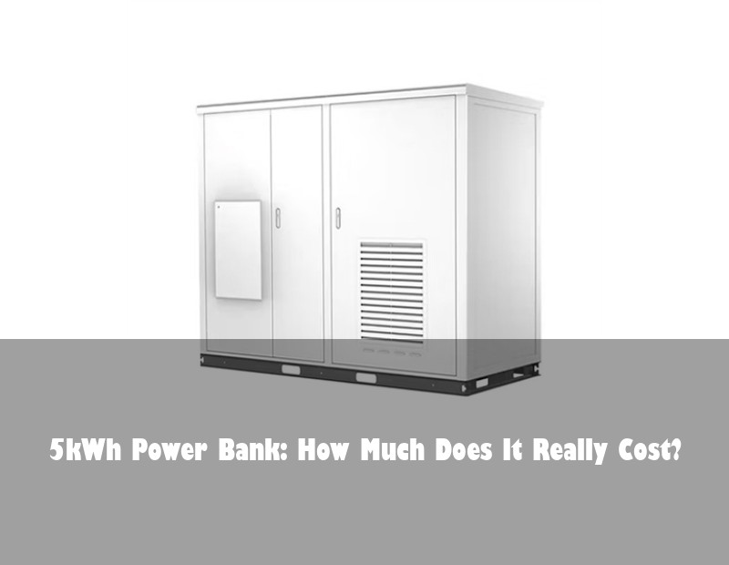 5kWh Power Bank: How Much Does It Really Cost?