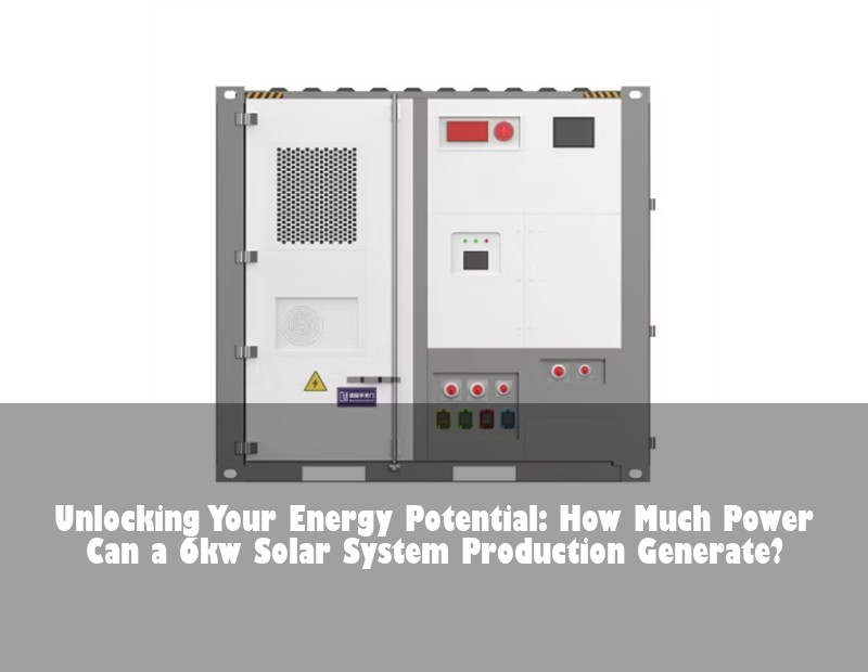 Unlocking Your Energy Potential: How Much Power Can a 6kw Solar System Production Generate?