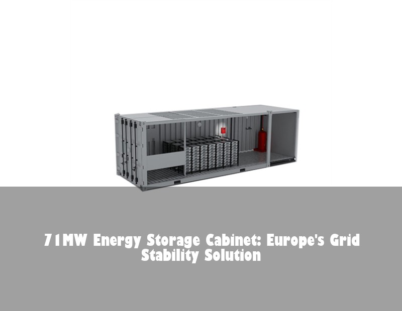 71MW Energy Storage Cabinet: Europe's Grid Stability Solution