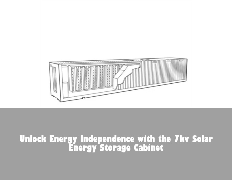 Unlock Energy Independence with the 7kv Solar Energy Storage Cabinet