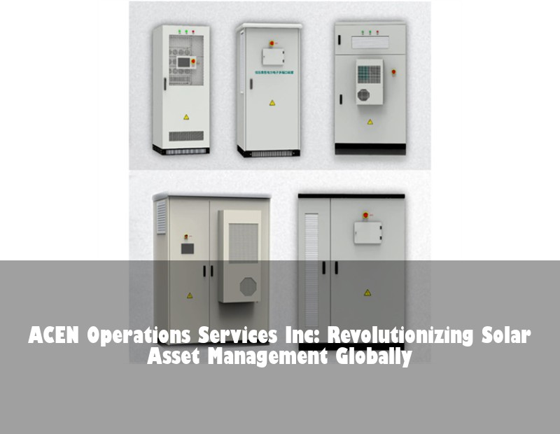 ACEN Operations Services Inc: Revolutionizing Solar Asset Management Globally | Huijue Solar