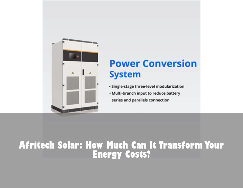 Afritech Solar: How Much Can It Transform Your Energy Costs?