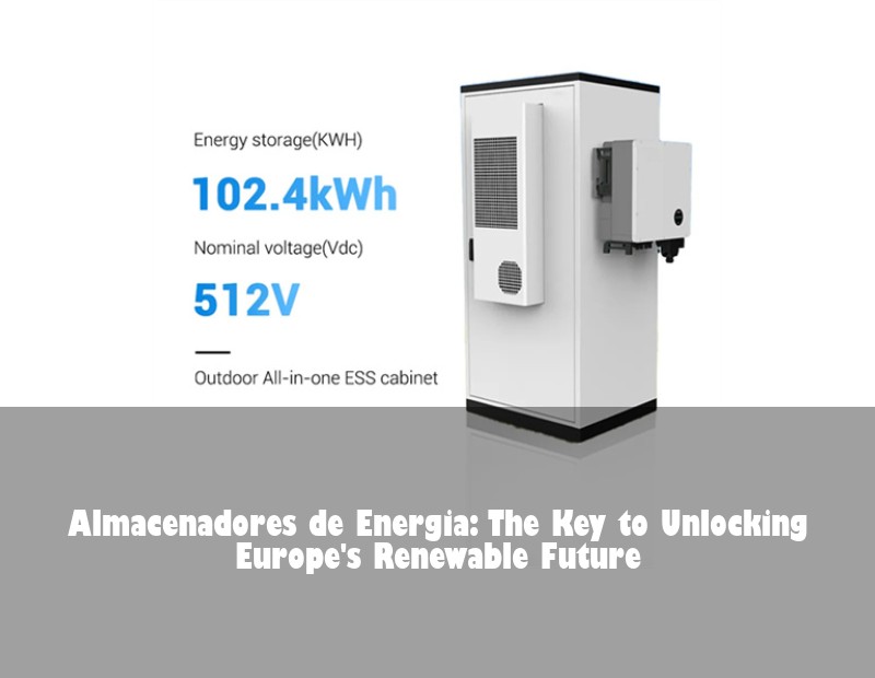 Almacenadores de Energia: The Key to Unlocking Europe's Renewable Future