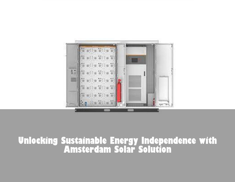 Unlocking Sustainable Energy Independence with Amsterdam Solar Solution | Huijue Solar