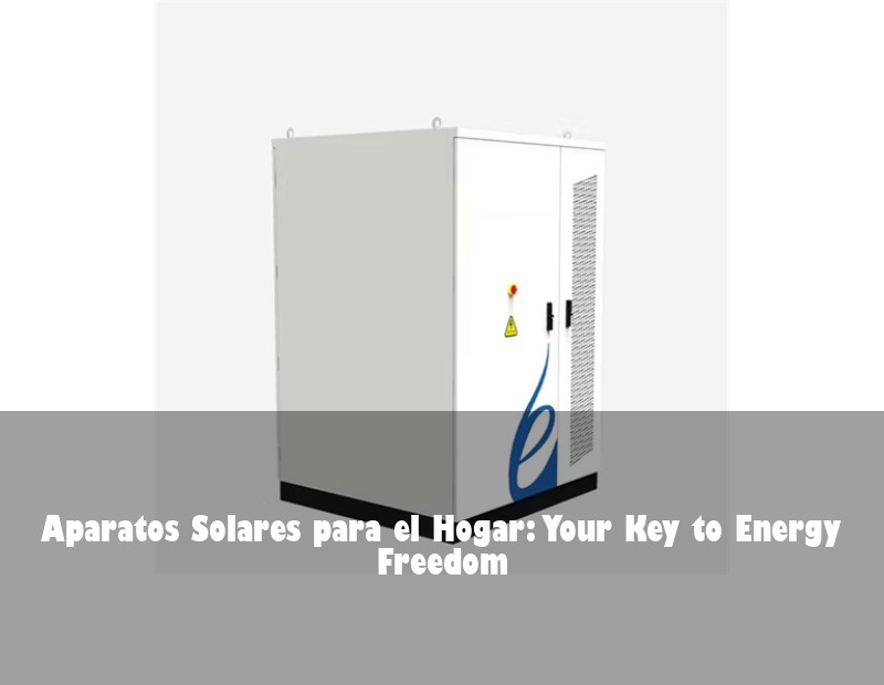 Aparatos Solares para el Hogar: Your Key to Energy Freedom | Huijue Solar