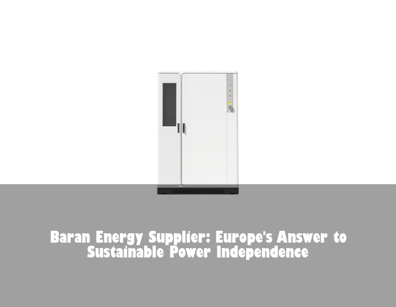 Baran Energy Supplier: Europe's Answer to Sustainable Power Independence