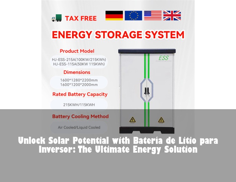 Unlock Solar Potential with Batería de Litio para Inversor: The Ultimate Energy Solution