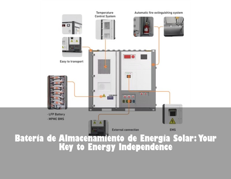 Bateria de Almacenamiento de Energia Solar: Your Key to Energy Independence