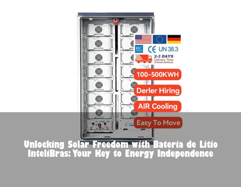 Unlocking Solar Freedom with Bateria de Litio InteliBras: Your Key to Energy Independence