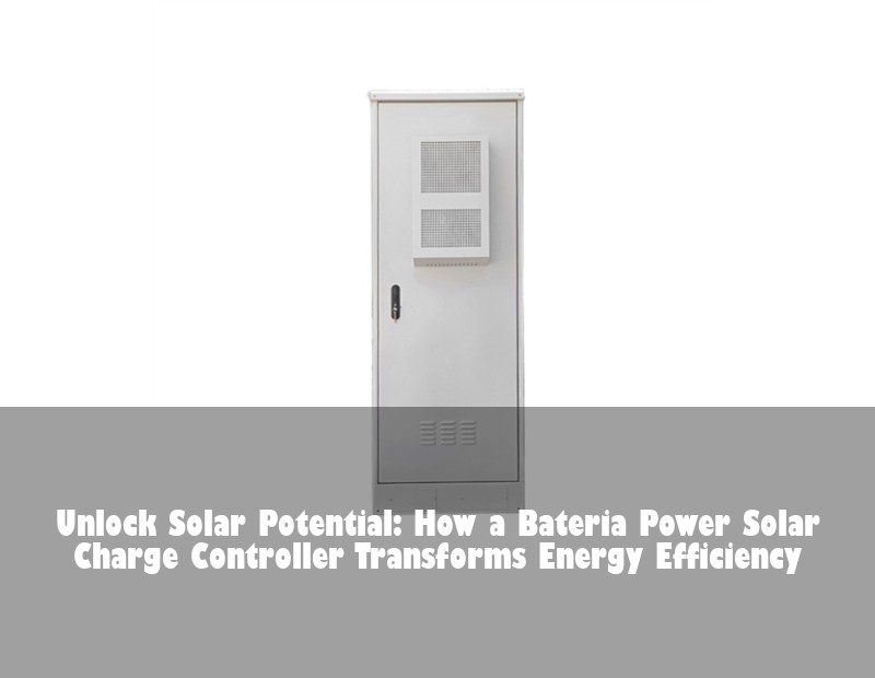 Unlock Solar Potential: How a Bateria Power Solar Charge Controller Transforms Energy Efficiency
