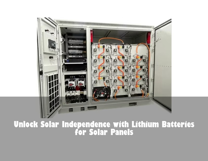 Unlock Solar Independence with Lithium Batteries for Solar Panels | Huijue Solar