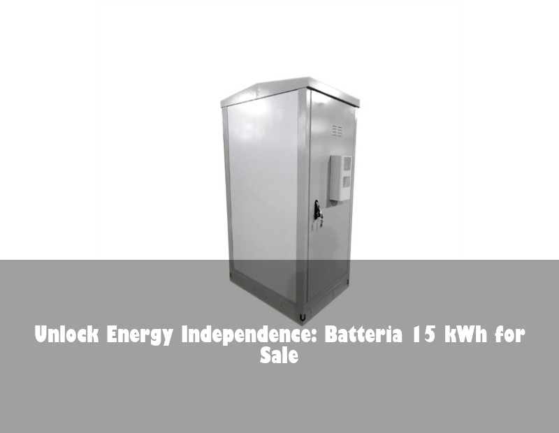 Unlock Energy Independence: Batteria 15 kWh for Sale