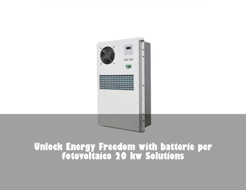 Unlock Energy Freedom with batterie per fotovoltaico 20 kw Solutions