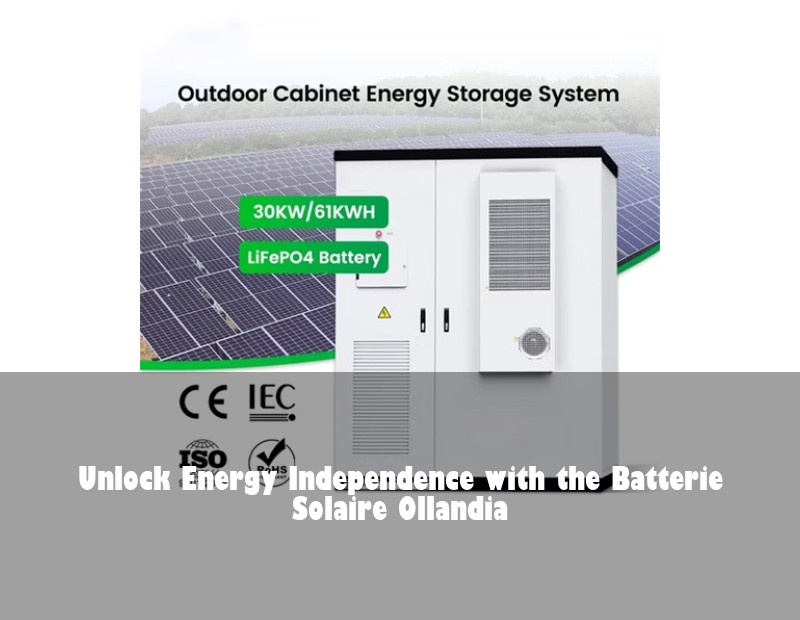 Unlock Energy Independence with the Batterie Solaire Ollandia
