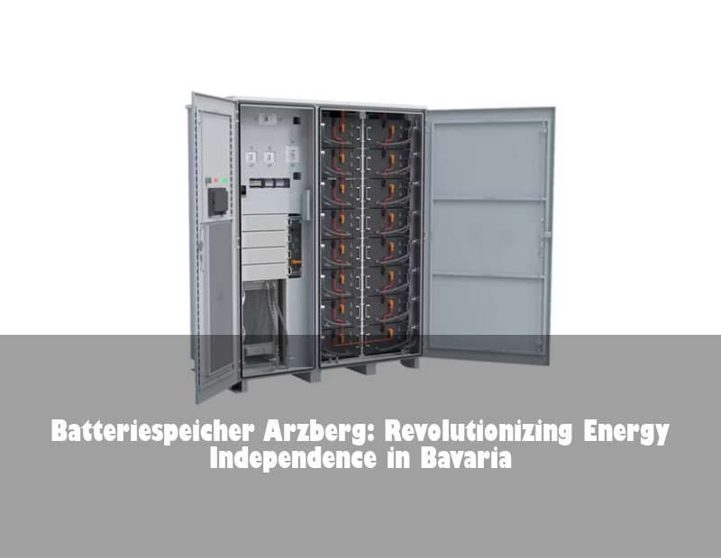 Batteriespeicher Arzberg: Revolutionizing Energy Independence in Bavaria | Huijue Solar