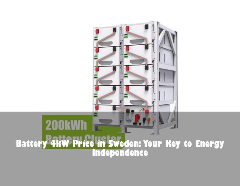Battery 4kW Price in Sweden: Your Key to Energy Independence