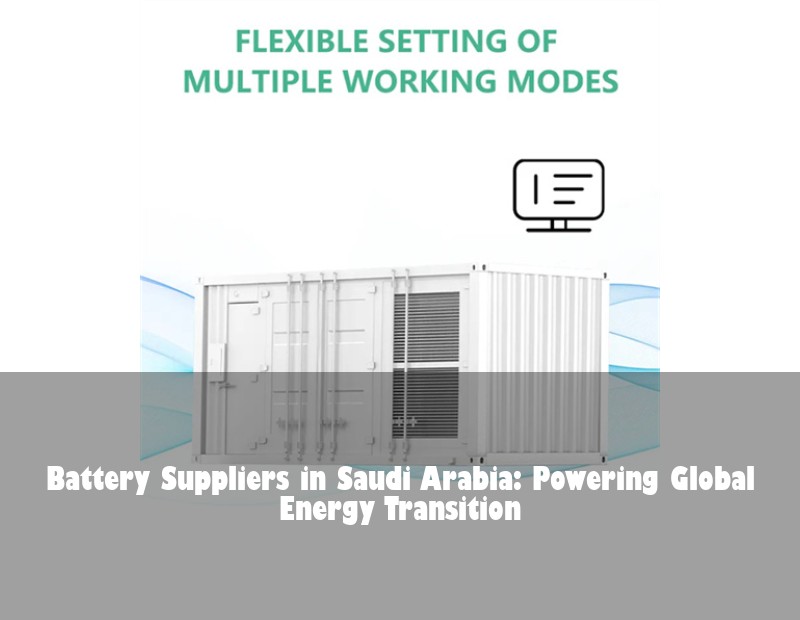 Battery Suppliers in Saudi Arabia: Powering Global Energy Transition | Huijue Solar