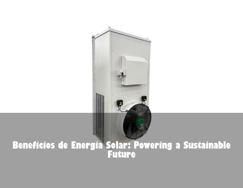 Beneficios de Energia Solar: Powering a Sustainable Future | Huijue Solar