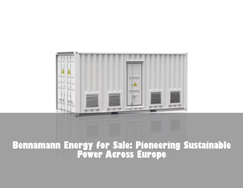 Bennamann Energy for Sale: Pioneering Sustainable Power Across Europe