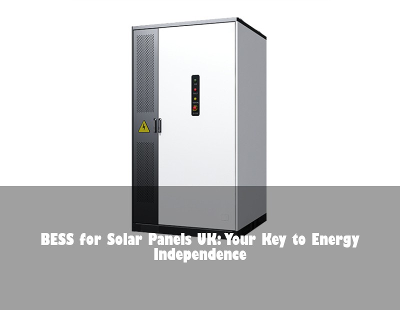 BESS for Solar Panels UK: Your Key to Energy Independence