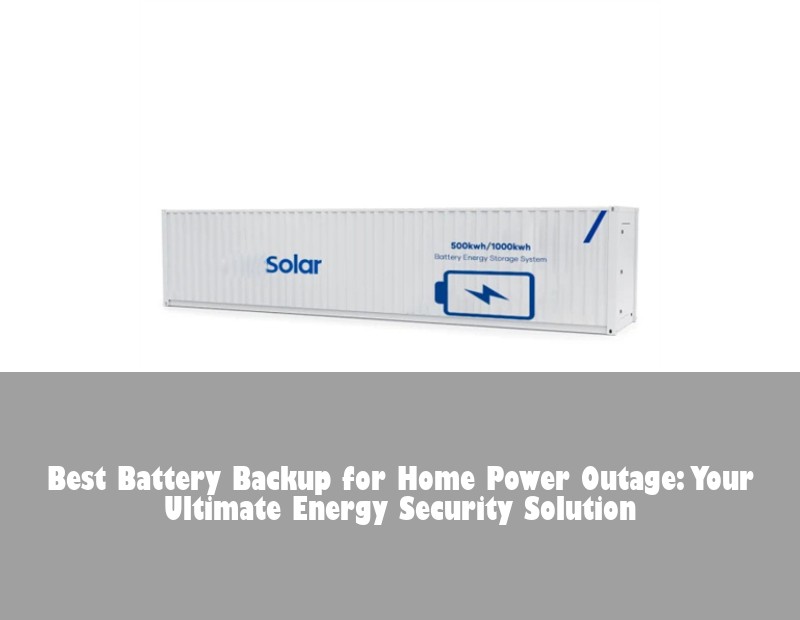 Best Battery Backup for Home Power Outage: Your Ultimate Energy Security Solution