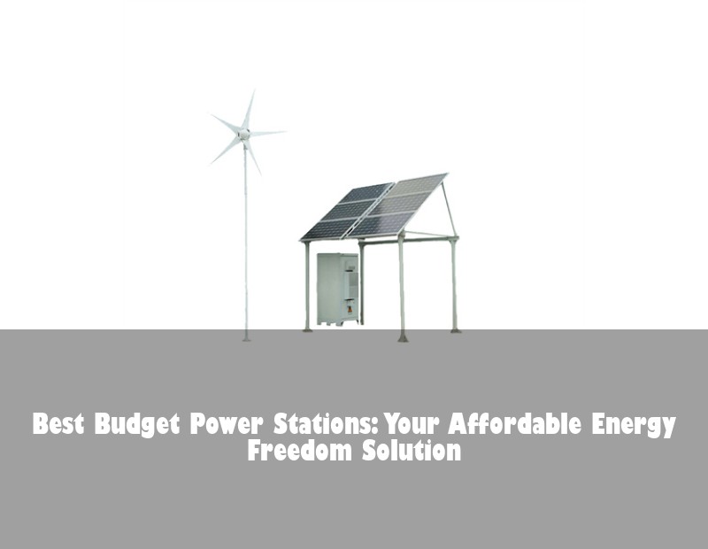 Best Budget Power Stations: Your Affordable Energy Freedom Solution | Huijue Solar