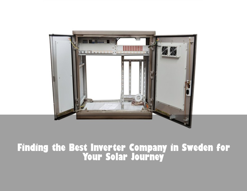 Finding the Best Inverter Company in Sweden for Your Solar Journey | Huijue Solar