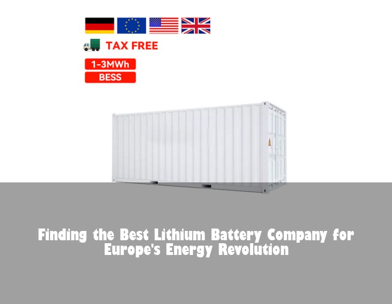 Finding the Best Lithium Battery Company for Europe's Energy Revolution