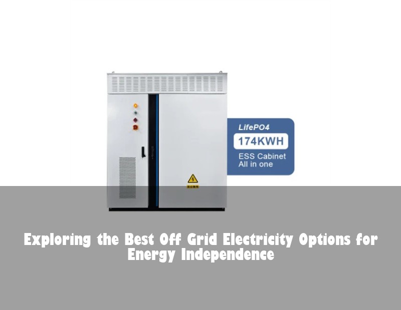 Exploring the Best Off Grid Electricity Options for Energy Independence
