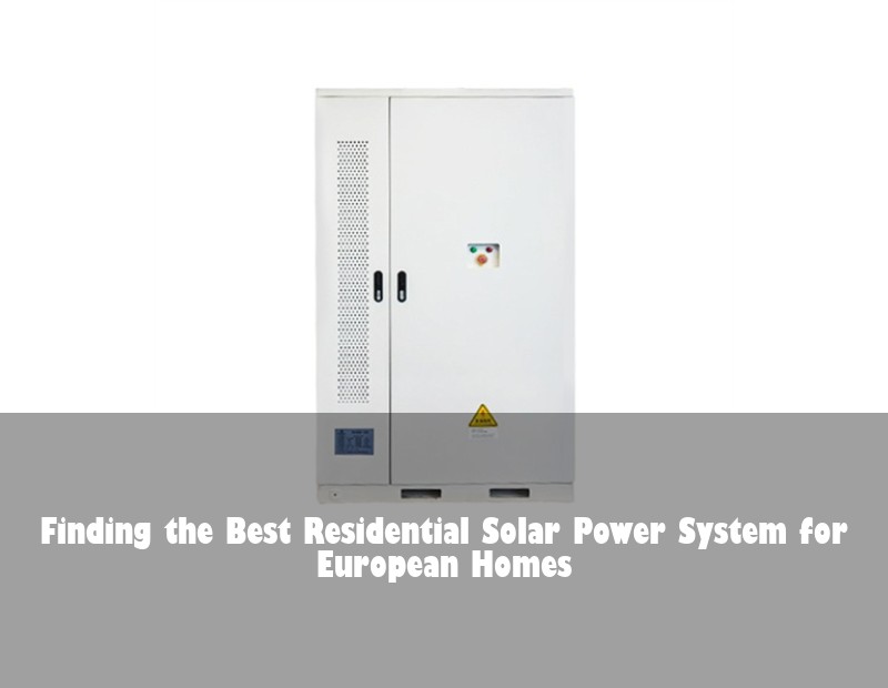 Finding the Best Residential Solar Power System for European Homes