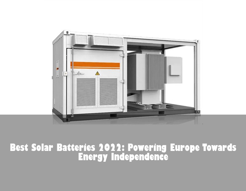 Best Solar Batteries 2022: Powering Europe Towards Energy Independence | Huijue Solar